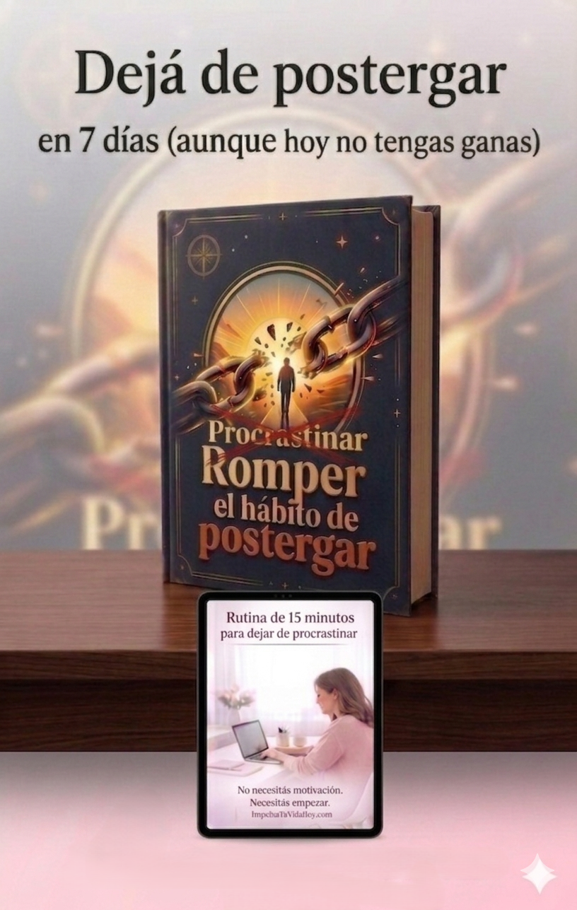 Romper el hábito de Postergar-Impulsa Tu Vida Hoy